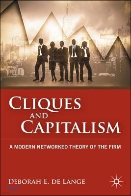 Cliques and Capitalism: A Modern Networked Theory of the Firm