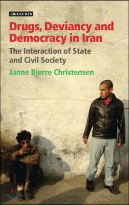 Drugs, Deviancy and Democracy in Iran: The Interaction of State and Civil Society