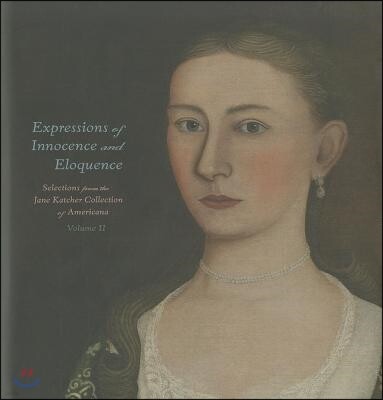 Yale Univ Pr Expressions of Innocence and Eloquence: Selections from the Jane Katcher Collection of Americana, Volume II