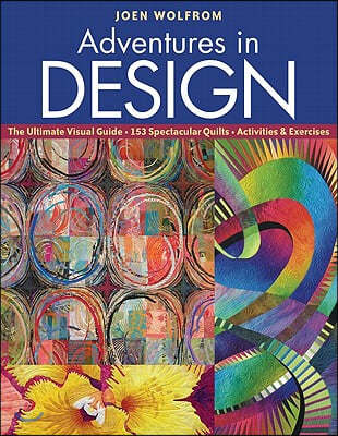 Adventures in Design: The Ultimate Visual Guide, 153 Spectacular Quilts, Activities & Exercises