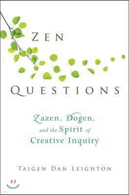 Zen Questions: Zazen, Dogen, and the Spirit of Creative Inquiry