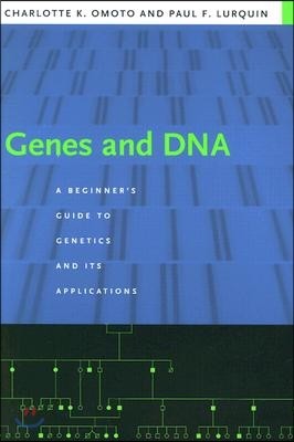 Genes and DNA: A Beginner's Guide to Genetics and Its Applications