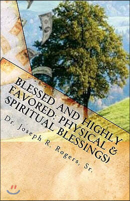 Blessed And Highly Favored: Physical & Spiritual Blessings: God's Blessing Plan