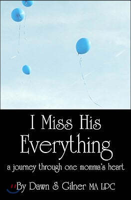 I Miss His Everything: a journey through one momma's heart