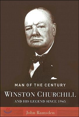 Man of the Century: Winston Churchill and His Legend Since 1945