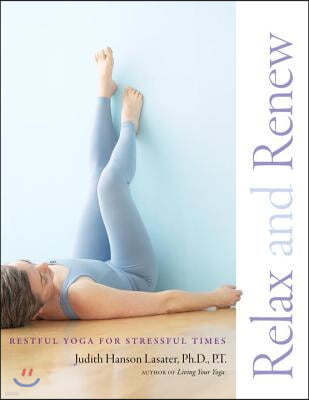 Relax and Renew: Restful Yoga for Stressful Times