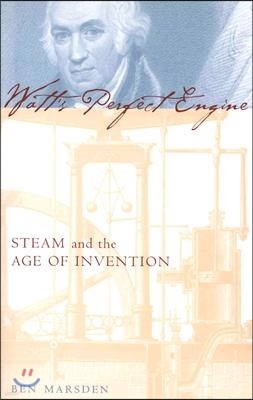 Watt's Perfect Engine: Steam and the Age of Invention