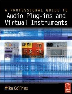 A Professional Guide to Audio Plug-Ins and Virtual Instruments with CDROM