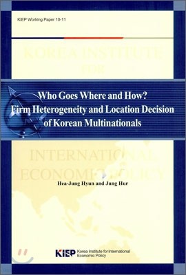 WHO GOES WHERE AND HOW FIRM HETEROGENEITY AND LOCATION DECISION OF KOREAN mULTINATIIONALS