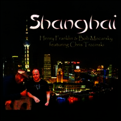 Henry Franklin & Bob Mocarsky Featuring Chris Trzcinski - Shanghai (CD)