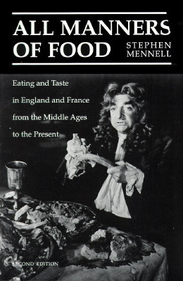 All Manners of Food: Eating and Taste in England and France from the Middle Ages to the Present