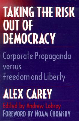 Taking the Risk Out of Democracy: Corporate Propaganda Versus Freedom and Liberty