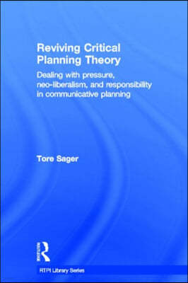 Reviving Critical Planning Theory: Dealing with Pressure, Neo-liberalism, and Responsibility in Communicative Planning
