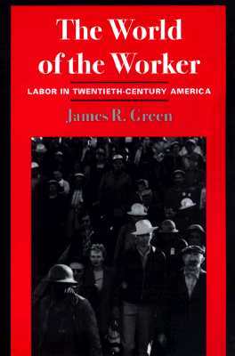 The World of Worker: Labor in Twentieth-Century America
