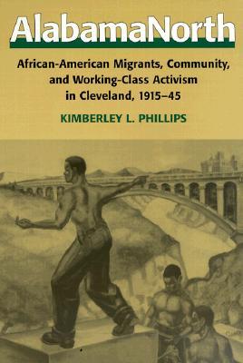 Alabamanorth: African-American Migrants, Community, and Working-Class Activism in Cleveland, 1915-45