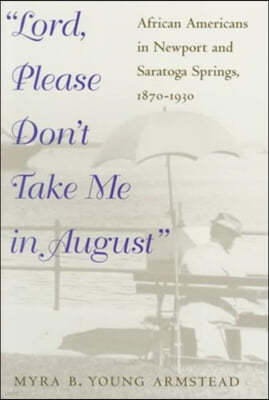 Lord, Please Don't Take Me in August: African-Americans in Newport and Saratoga Springs, 1870-1930