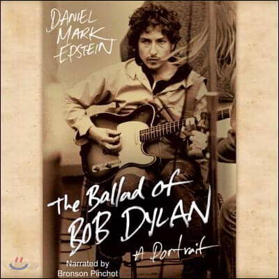 The Ballad of Bob Dylan Lib/E: A Portrait
