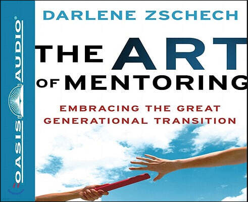 The Art of Mentoring: Embracing the Great Generational Transition