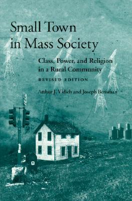 Small Town in Mass Society: Class, Power, and Religion in a Rural Community (Rev. Ed.)