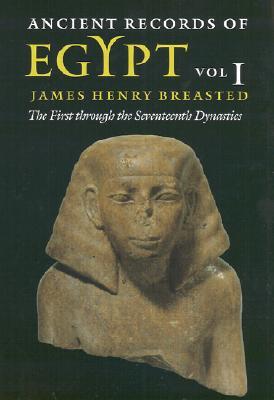 Ancient Records of Egypt: Vol. 1: The First Through the Seventeenth Dynasties Volume 1