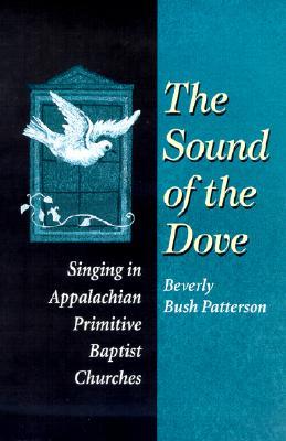 The Sound of the Dove: Singing in Appalachian Primitive Baptist Churches