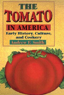 The Tomato in America: Early History, Culture, and Cookery