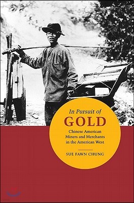In Pursuit of Gold: Chinese American Miners and Merchants in the American West