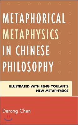 Metaphorical Metaphysics in Chinese Philosophy: Illustrated with Feng Youlan's New Metaphysics