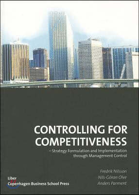 Controlling for Competitiveness: Strategy Formulation and Implementation Through Management Control