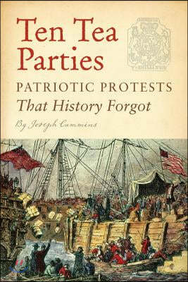 Ten Tea Parties: Patriotic Protests That History Forgot