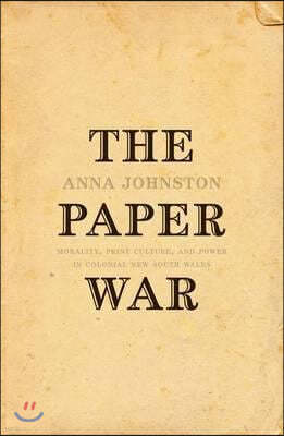 The Paper War: Morality, Print Culture, and Power in Colonial New South Wales