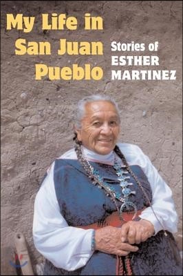 My Life in San Juan Pueblo: Stories of Esther Martinez