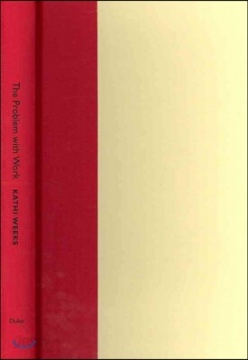 The Problem with Work: Feminism, Marxism, Antiwork Politics, and Postwork Imaginaries