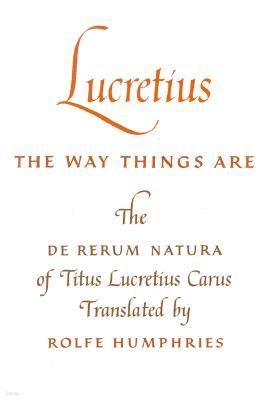 Lucretius: The Way Things Are: The de Rerum Natura of Titus Lucretius Carus