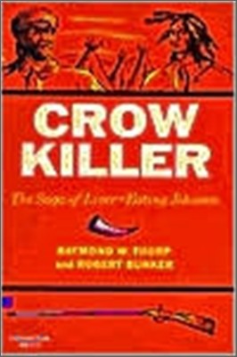 Crow Killer: The Saga of Liver-Eating Johnson