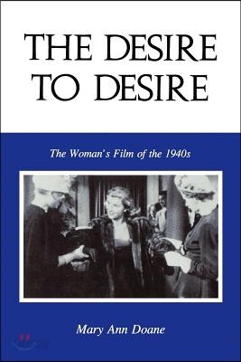 The Desire to Desire: The Woman S Film of the 1940s