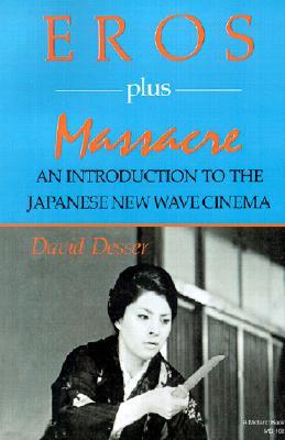 Eros Plus Massacre: An Introduction to the Japanese New Wave Cinema