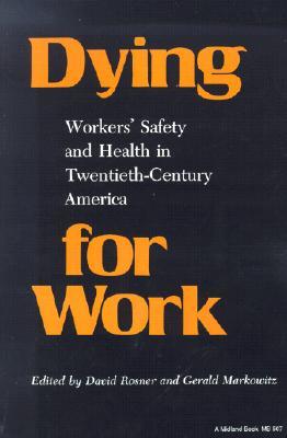 Dying for Work: Workers' Safety and Health in Twentieth-Century America