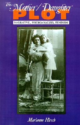The Mother/Daughter Plot: Narrative, Psychoanalysis, Feminism