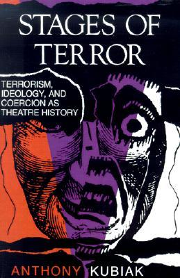 Stages of Terror: Terrorism, Ideology, and Coercion as Theatre History