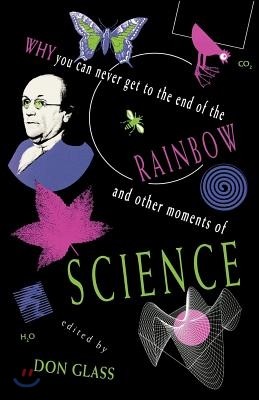 Why You Can Never Get to the End of the Rainbow and Other Moments Ofscience