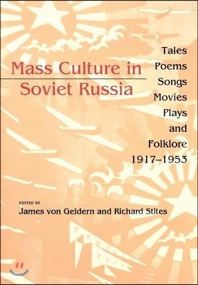 Mass Culture in Soviet Russia: Tales, Poems, Songs, Movies, Plays, and Folklore, 1917 1953