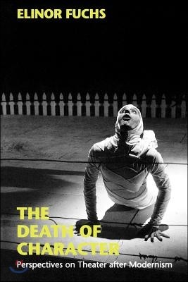 The Death of Character: Perspectives on Theater After Modernism