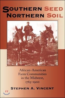 Southern Seed, Northern Soil: African-American Farm Communities in the Midwest, 1765-1900