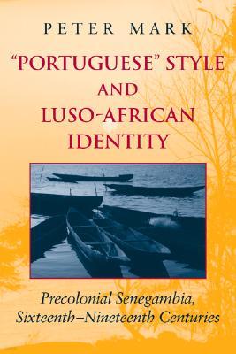 Portuguese Style and Luso-African Identity: Precolonial Senegambia, Sixteenth-Nineteenth Centuries