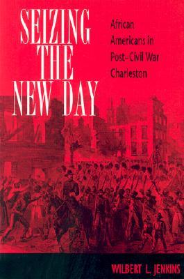 Seizing the New Day: African Americans in Post-Civil War Charleston