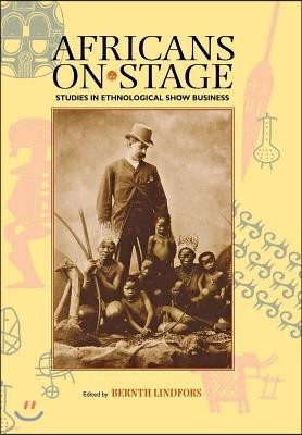 Africans on Stage: Studies in Ethnological Show Business