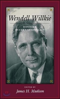 Wendell Willkie: Hoosier Internationalist