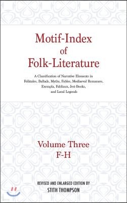 Motif-Index of Folk-Literature: Volume Three; F-H; A Classification of Narrative Elements in Folk Tales, Ballads, Myths, Fables, Mediaeval Romances, E