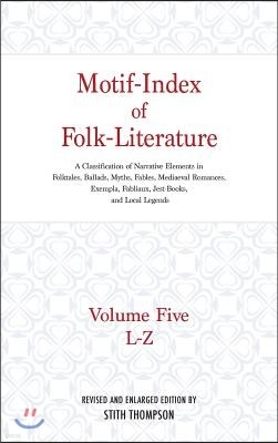 Motif-Index of Folk-Literature: Volume Five, L-Z; A Classification of Narrative Elements in Folktales, Ballads, Myths, Fables, Mediaeval Romances, Exe